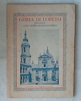 Guida di Loreto illustrata con cenni storico-critici /Congregazione Universale della S. Casa 1929