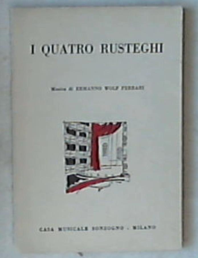 I quatro rusteghi : commedia musicale in tre atti, Giuseppe Pizzolato ; musica di Ermanno Wolf Ferrari