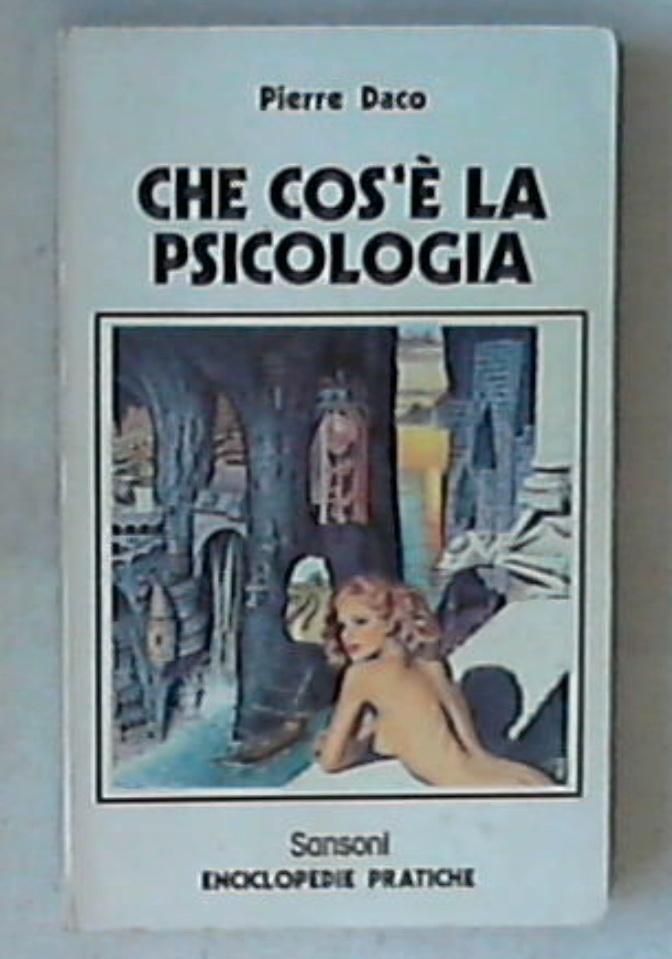 Che cos'e la psicologia / Pierre Daco 1977 Sansoni Enciclopedie Pratiche