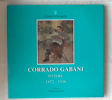 Corrado Gabani : pittore, 1872-1936 / a cura di Attilio Coltorti 1997 Rilegato