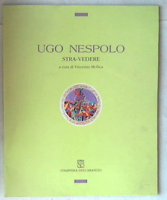 Ugo Nespolo : Stra-vedere, 27 marzo-24 aprile 1993 / Vincenzo Mollica