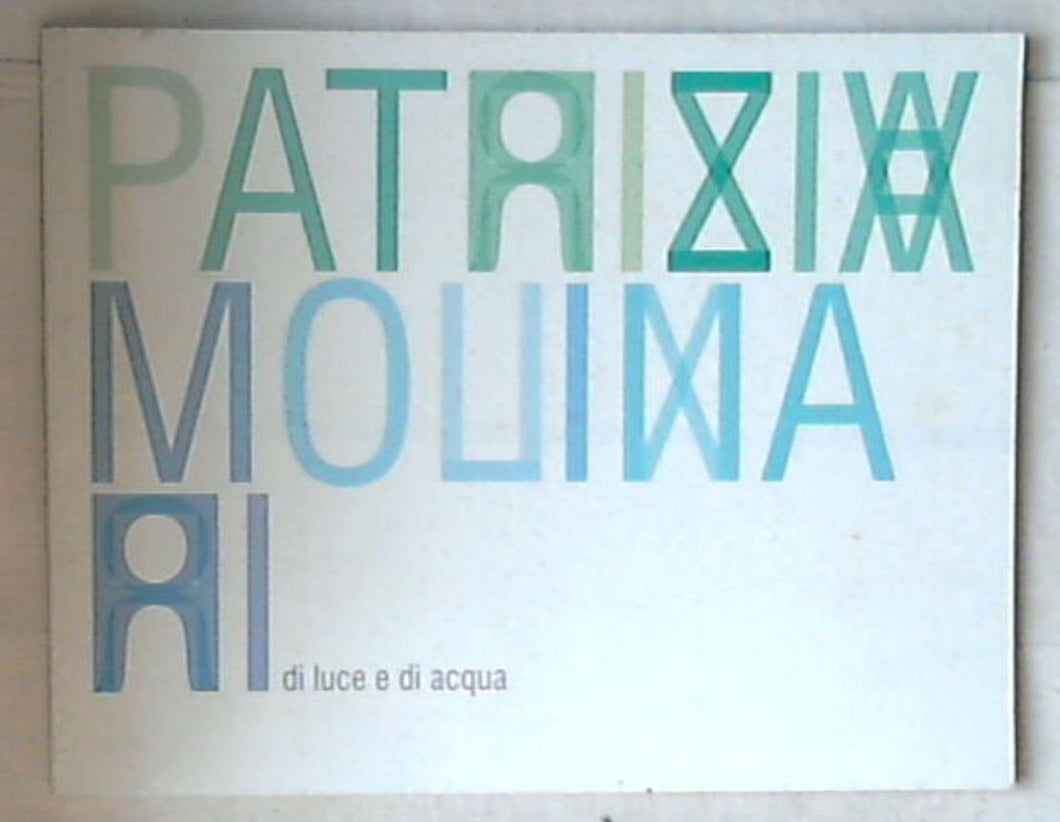 Patrizia Molinari di luce e di acqua / testo: Gabriele Tinti ; catalogo: Anna Tombesi 2007
