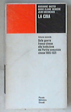 La Cina Dalla guerra franco-cinese alla fondazione del Partito comunista cinese : 1885-1921 Volume Secondo