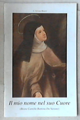 Il mio nome nel suo Cuore : (beata Camilla Battista Da Varano) / Silvano Bracci