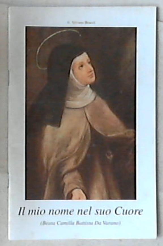 Il mio nome nel suo Cuore : (beata Camilla Battista Da Varano) / Silvano Bracci