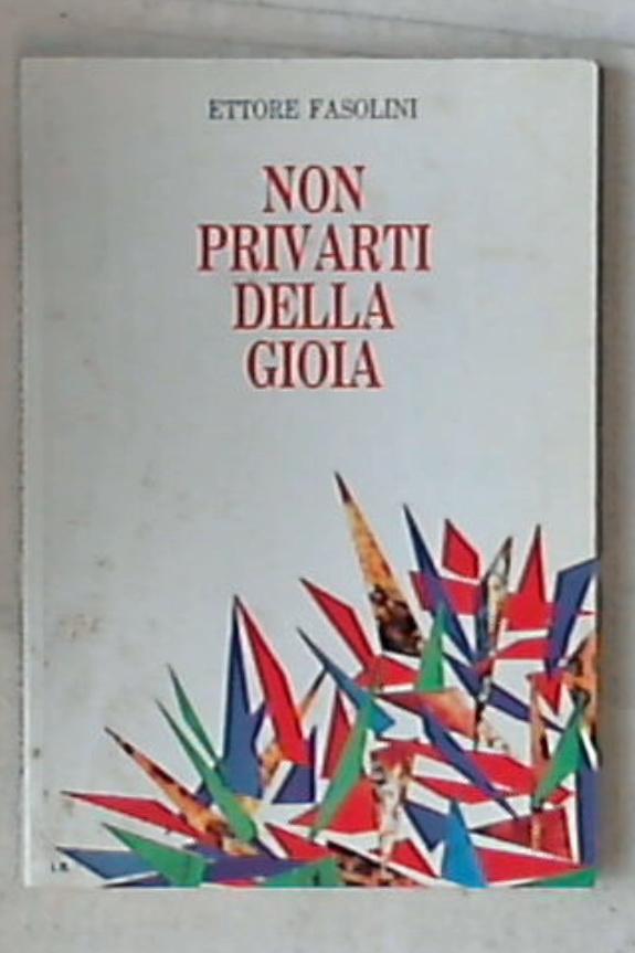 Non privarti della gioia : p. Pietro Uccelli missionario in Cina / Ettore Fasolini