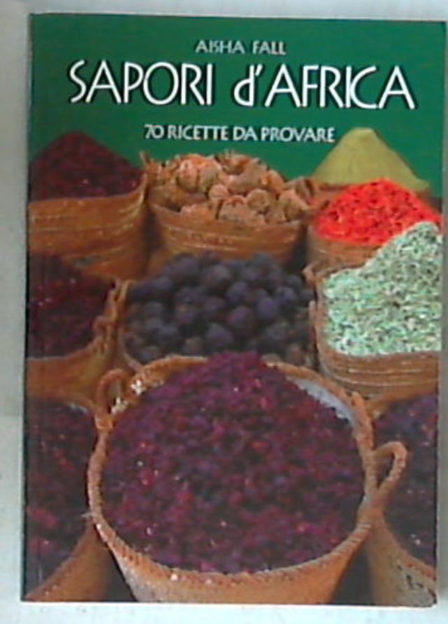 Sapori d'Africa : settanta ricette da provare / Aisha Fall
