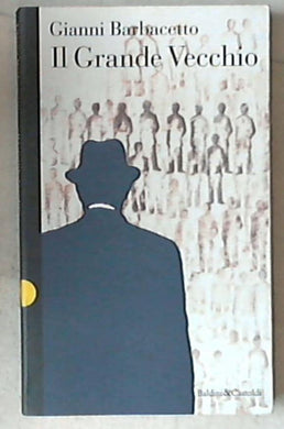 l grande vecchio : dodici giudici  inchieste sui grandi misteri d'Italia da P.zza Fontana a Gladio / Gianni Barbacetto