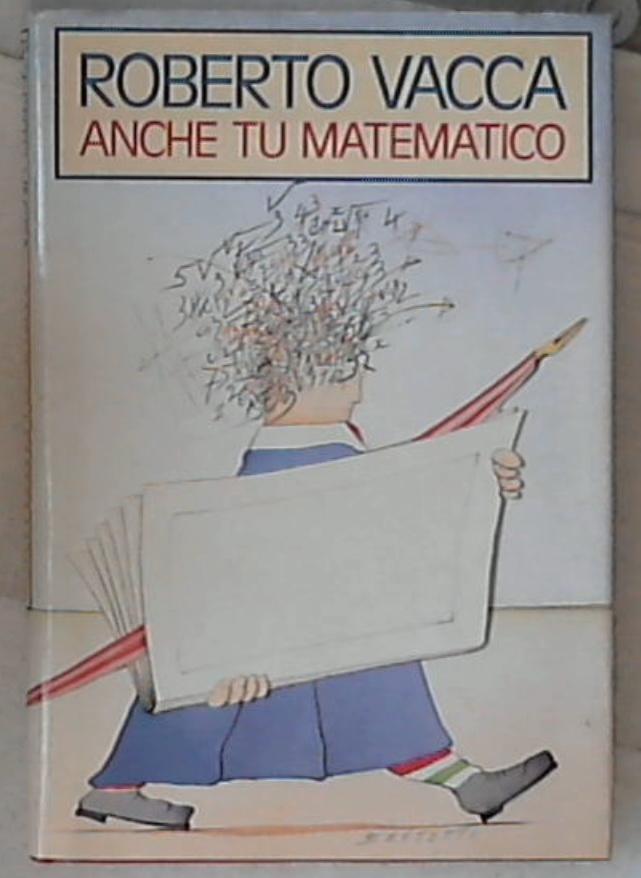 Anche tu matematico / Roberto Vacca