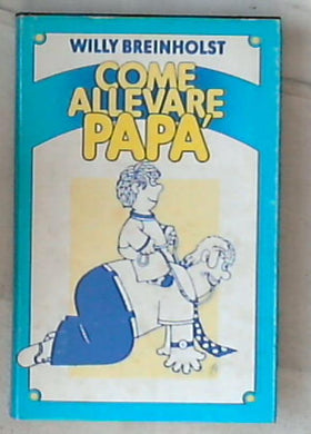 Come allevare papa / Willy Breinholst ; i Ida Omboni ;  Leon