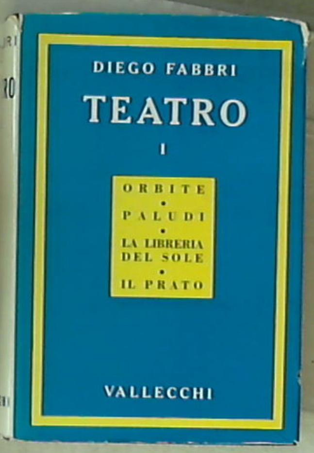 Teatro 1 Orbite ; Paludi ; La libreria del sole ; Il prato / Diego Fabbri