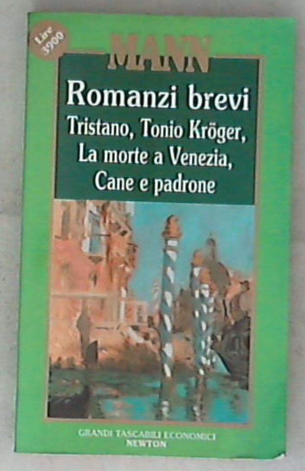 Romanzi brevi : Tristano ; Tonio Kroger ; La morte a Venezia ; Cane e padrone / Thomas Mann