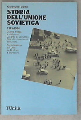 Storia dell'Unione Sovietica 4: 1945-1964 : Guerra fredda e stalinismo, Gli anni di Chruscev Giuseppe Boffa