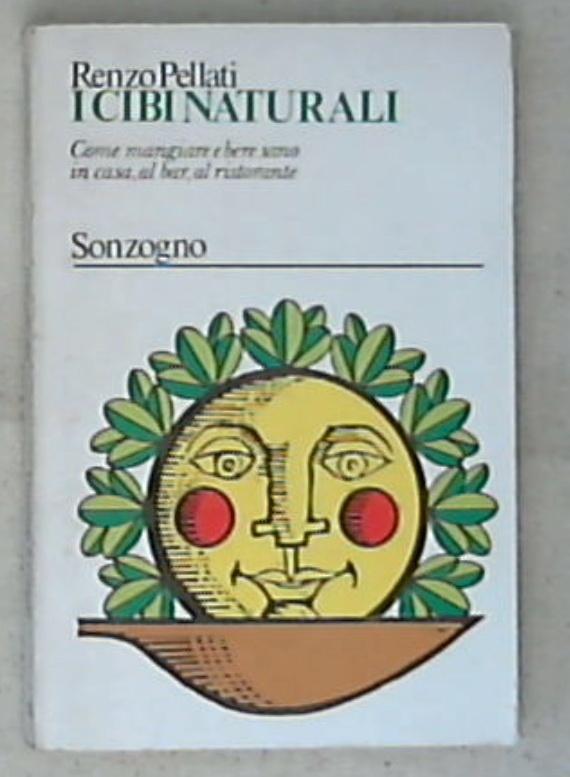 I cibi naturali / Renzo Pellati