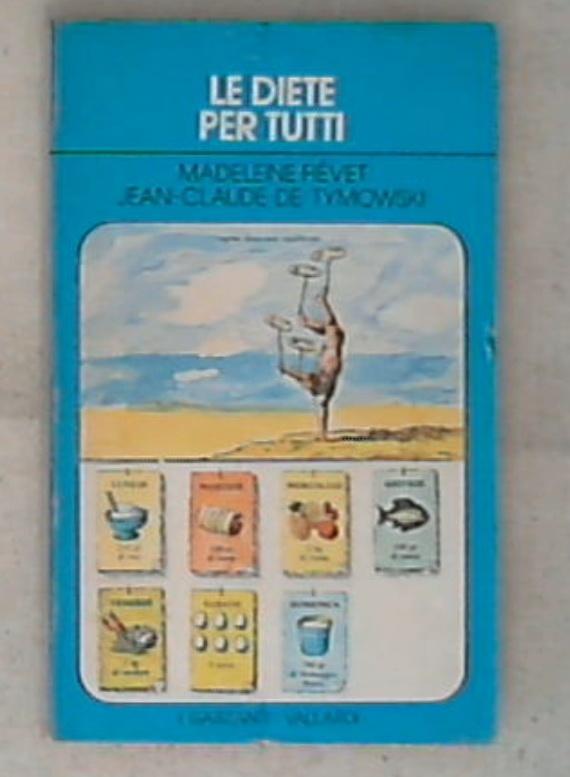 Le diete per tutti / Madeleine Fiévet, Jean-Claude de Tymowski ;