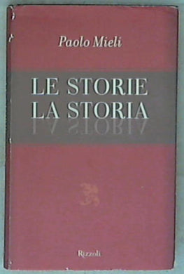 Le storie, la storia / Paolo Mieli