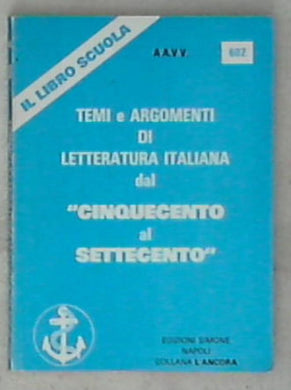 Temi e argomenti di letteratura italiana : dal Cinquecento al Settecento