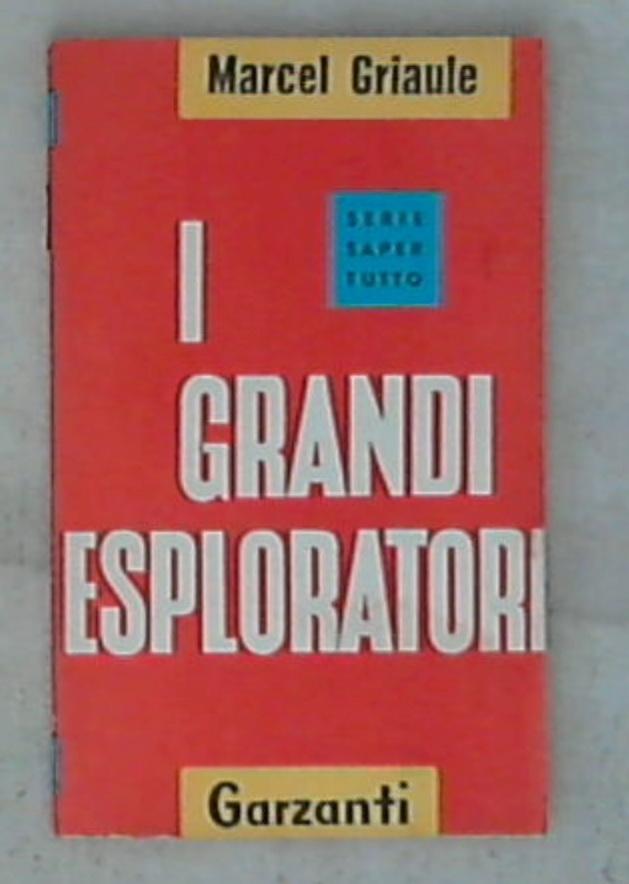 I grandi esploratori / Marcel Griaule
