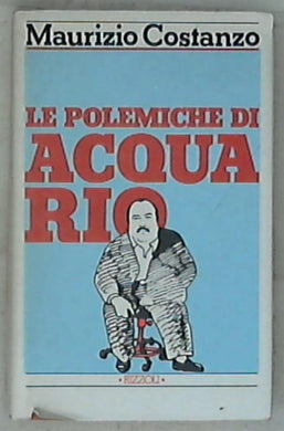 Le Polemiche di Acquario di Maurizio Costanzo