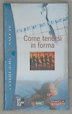 Come tenersi in forma / di Alberto Pellai e Paola Pellai