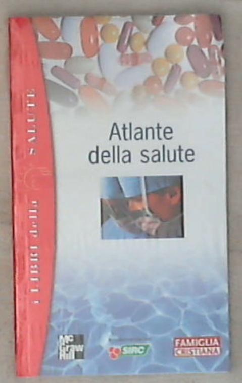 Atlante della salute / di Alberto Pellai, Rossella Sala