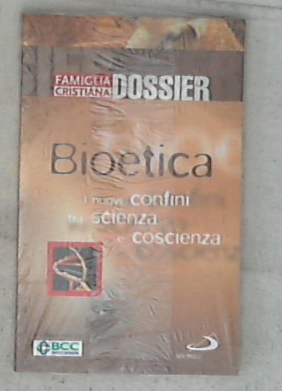 Famiglia Cristiana : Dossier 17: Bioetica i nuovi confini tra scienza e coscienza / Marisa de Moliner