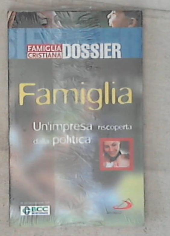 Famiglia Cristiana : Dossier 18: Famiglia : Un'impresa riscoperta dalla politica / Giuseppe Marino