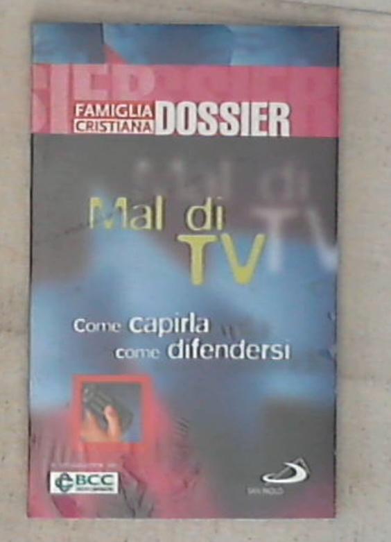 Famiglia Cristiana : Dossier 25: Mal di TV : come capirla come difendersi / Ricardo Venturi