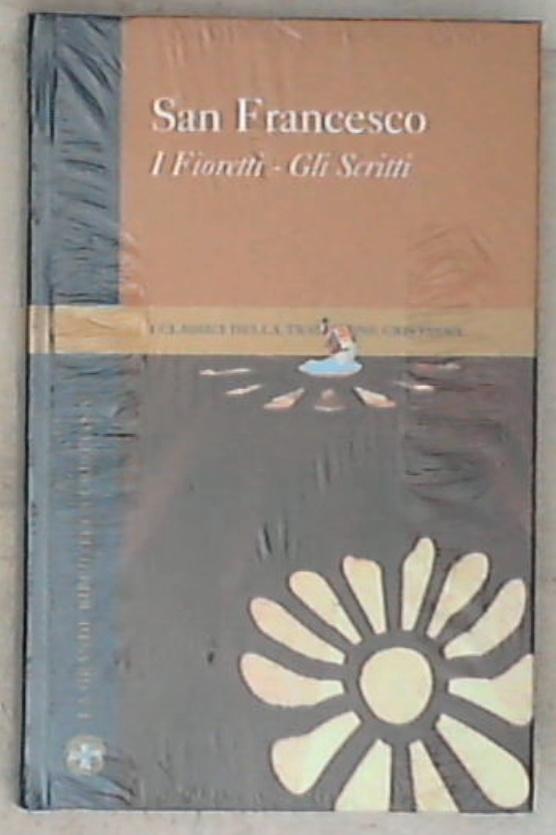I fioretti . Gli scritti / San Francesco