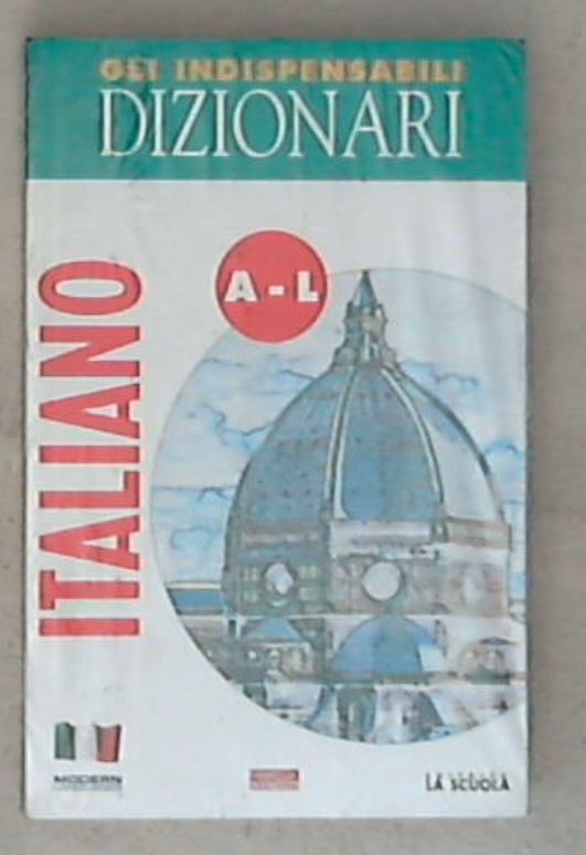 Gli indispensabili dizionari : italiano. 1: A-L Nuovo e Sigillato