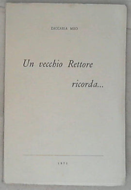 Un vecchio rettore ricorda... / Zaccaria Meoi