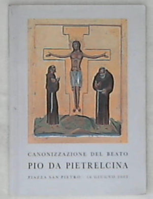 Canonizzazione del beato Pio da Pietrelcina presbitero dell'ordine dei frati minori cappuccini