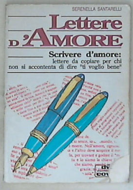 Scrivere d'amore : lettere da copiare per chi non si accontenta di dire 