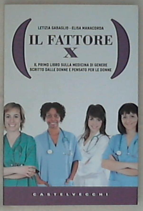 Il fattore X : il primo libro sulla medicina di genere scritto dalle donne e pensato per le donne / Letizia Gabaglio, Elisa Manacorda
