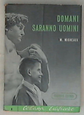 Domani saranno uomini : Orientamenti per la formazione del carattere