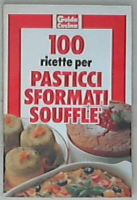 100 ricette per pasticci sformati Soufflè Michela Prandoni