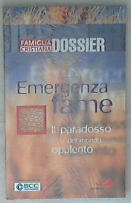 Famiglia Cristiana : Dossier 20: Emergenza fame : il paradosso del mondo opulento / Paolo Brera