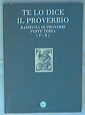 Te lo dice il proverbio Rassegna di proverbi parte terza (p-r)