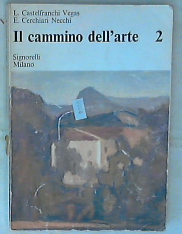 Il Cammino dell'arte 2: Dal Cinquecento al Novecento / L. Castelfranchi Vegas, E. Cerchiari Necchi
