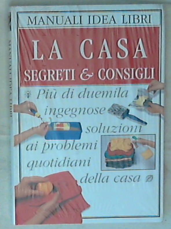 La casa : segreti & consigli / Cassandra Kent