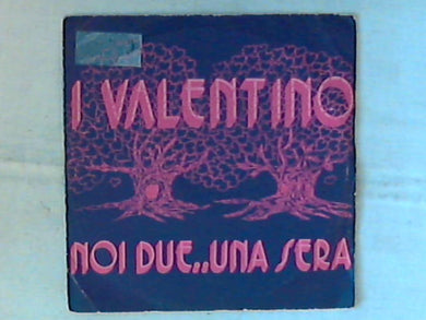 45 giri - 7' - I Valentino - Noi Due Una Sera
