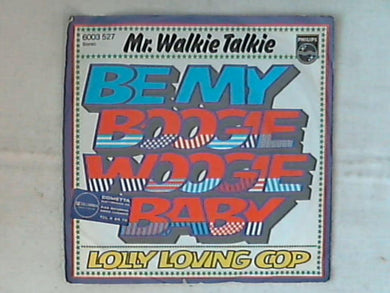 45 giri - 7' - Mr. Walkie Talkie - Be My Boogie Woogie Baby / Lolly Loving Cop