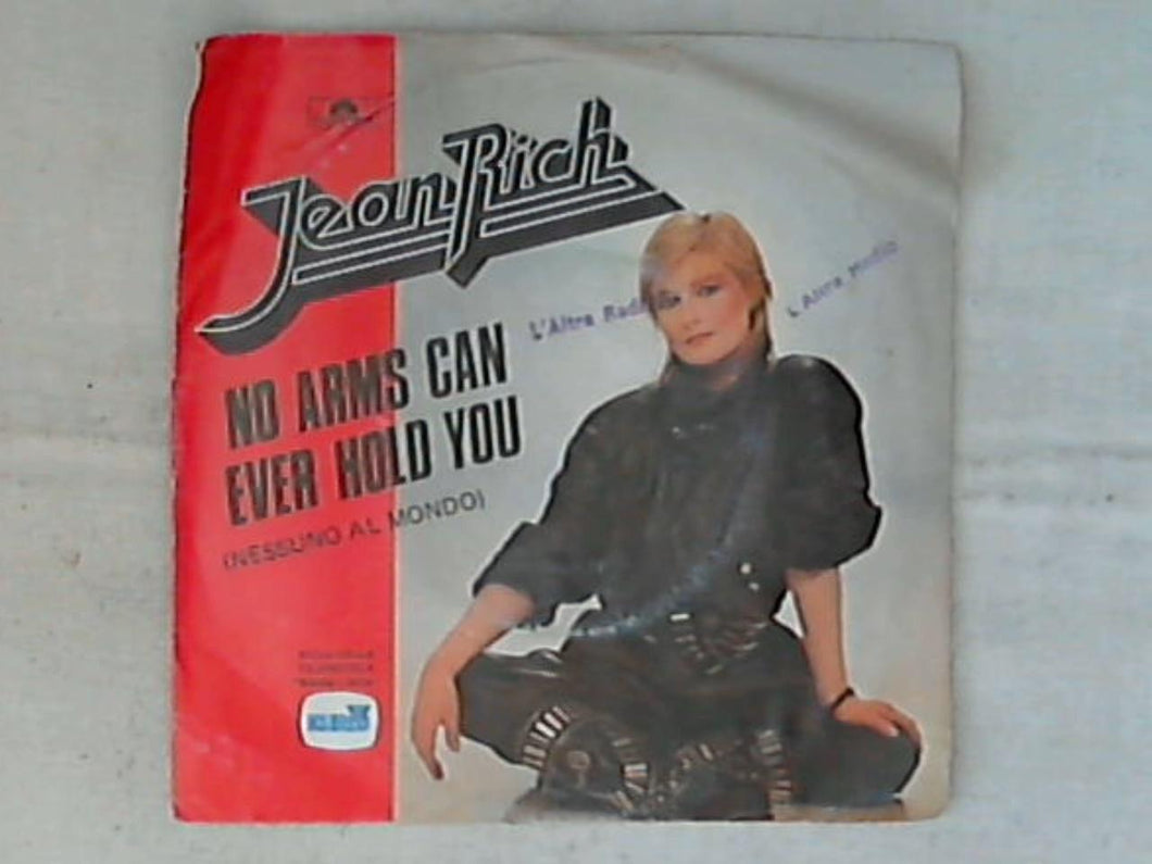 45 giri - 7' - Jean Rich - No Arms Can Ever Hold You (Nessuno Al Mondo)