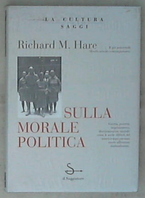 Sulla morale politica / Richard M. Hare