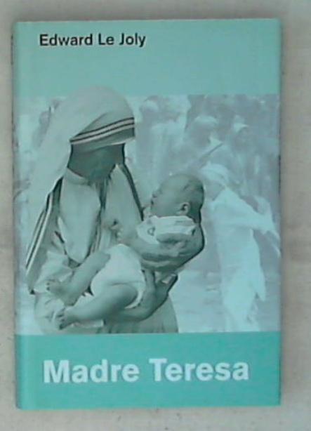 Madre Teresa e le missionarie della carità : lo facciamo per Gesù / Edward Le Joly