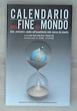 Calendario della fine del mondo : date, previsioni e analisi sull'esaurimento delle risorse del pianeta