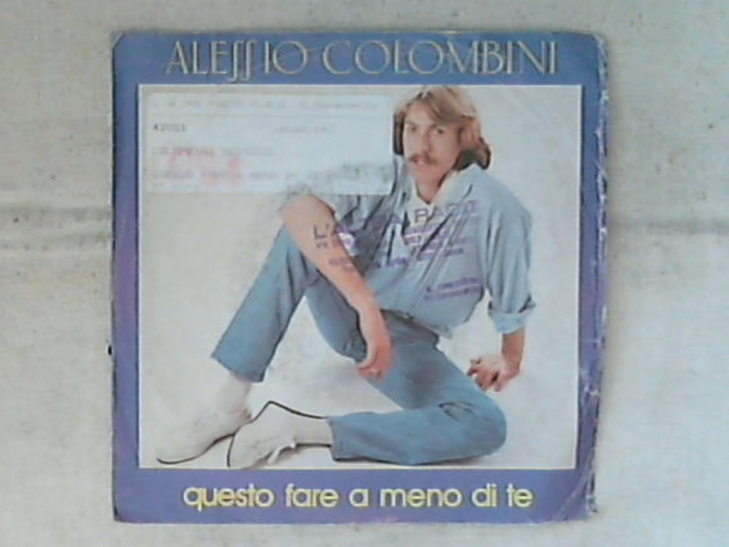45 giri - 7' - Alessio Colombini - Questo Fare A Meno Di Te / Un Sottile Imbroglio