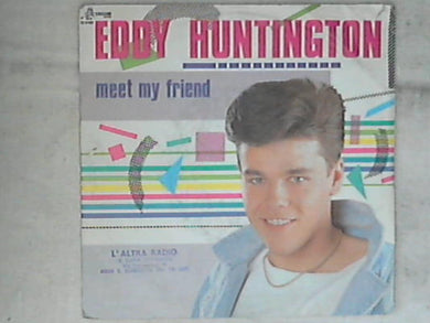 45 giri - 7' - Eddy Huntington - Meet My Friend
