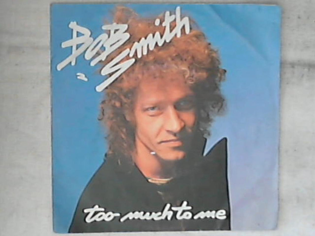 45 giri - 7' - Bob Smith - Too Much To Me