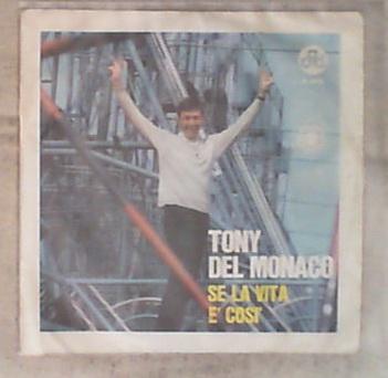 45 giri - 7' - Tony Del Monaco - Se La Vita È Così